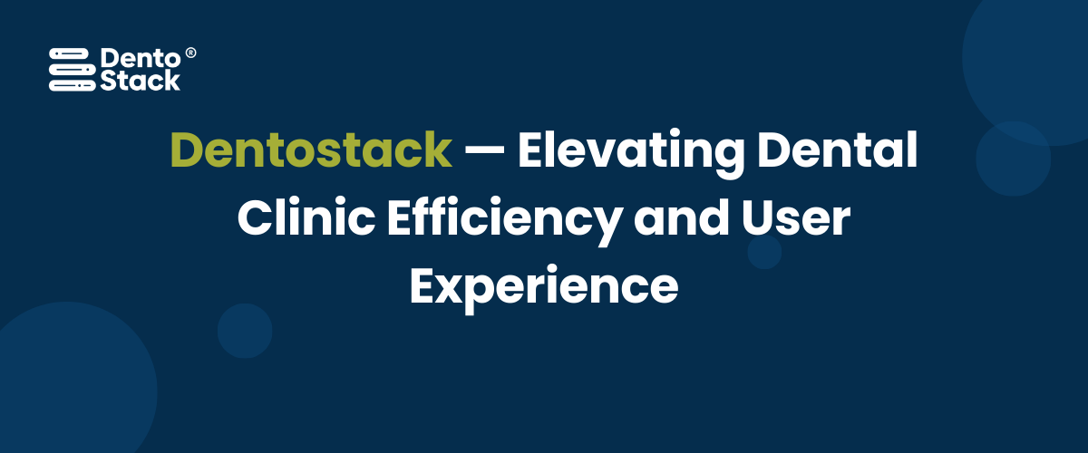 Elevating Dental Clinic Efficiency and User Experience