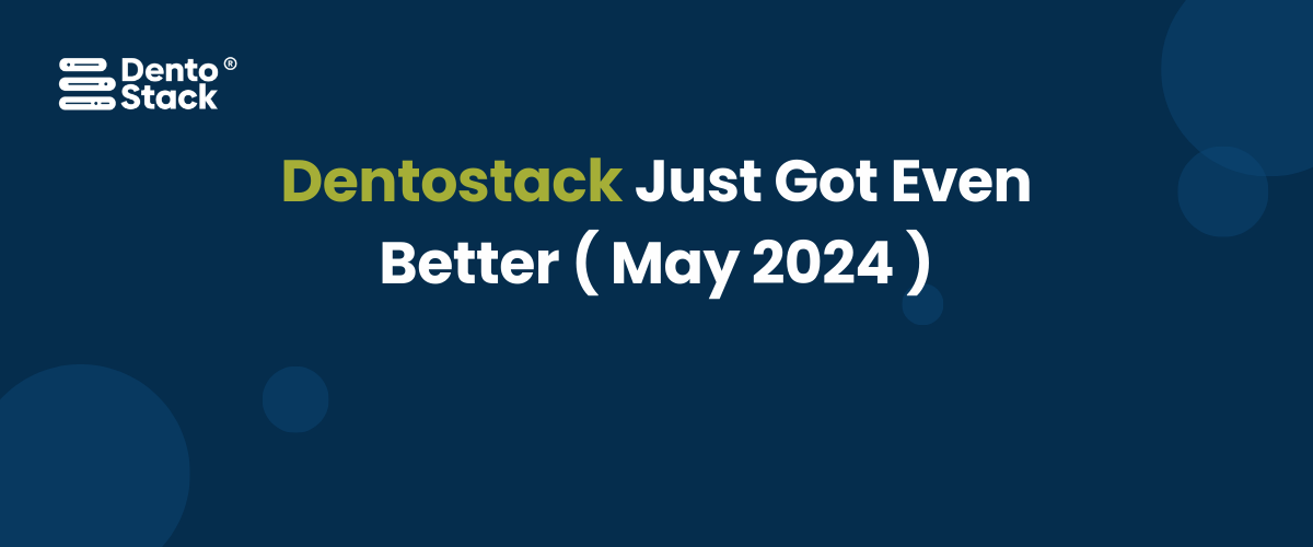 Dentostack Just Got Even Better ( May 2024 )