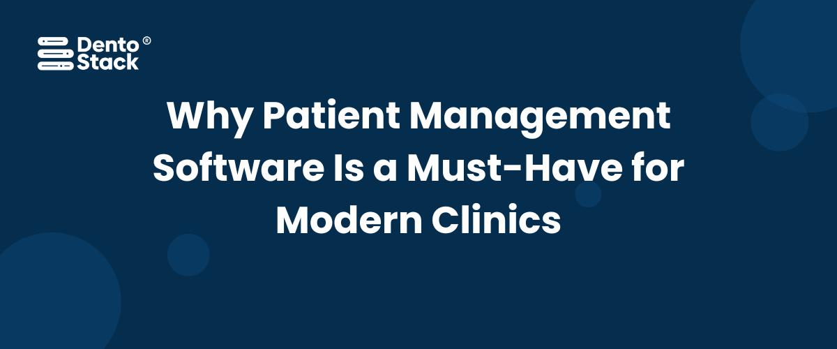 Why Patient Management Software Is a Must-Have for Modern Clinics